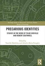 Markidou, Vassiliki & Afroditi-Maria Panaghis (Εds) 2020. Precarious Identities: Studies in the Work of Fulke Greville and Robert Southwell. Routledge Studies in Renaissance and Early Modern Worlds of Knowledge. London and New York: Routledge.