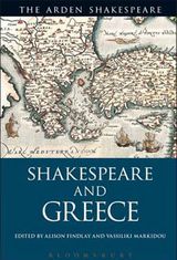  Findlay, Alison, and Vassiliki Markidou, eds. Shakespeare and Greece. The Arden Shakespeare. London and New York: Bloomsbury, 2017. 
