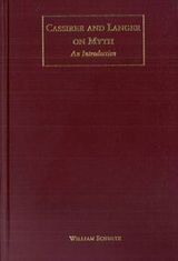Schultz, William R. Cassirer and Langer on Myth: An Introduction. N.Y.: Routledge (Garland, Taylor & Francis Group), 2000. 