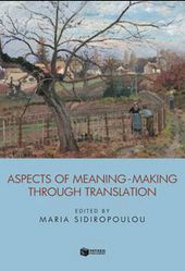  Sidiropoulou, Maria (Ed.) 2021. Aspects of Meaning-making through Translation. Athens: Patakis. 