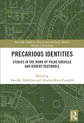 Markidou, Vassiliki & Afroditi-Maria Panaghis (Εds) 2020. Precarious Identities: Studies in the Work of Fulke Greville and Robert Southwell. Routledge Studies in Renaissance and Early Modern Worlds of Knowledge. London and New York: Routledge.